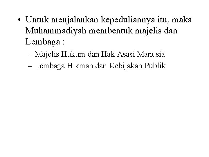  • Untuk menjalankan kepeduliannya itu, maka Muhammadiyah membentuk majelis dan Lembaga : –