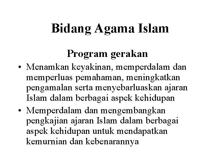 Bidang Agama Islam Program gerakan • Menamkan keyakinan, memperdalam dan memperluas pemahaman, meningkatkan pengamalan