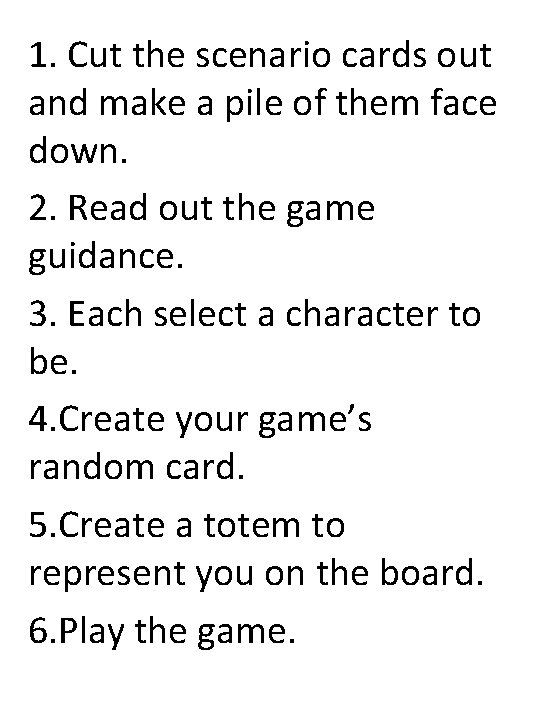 1. Cut the scenario cards out and make a pile of them face down.