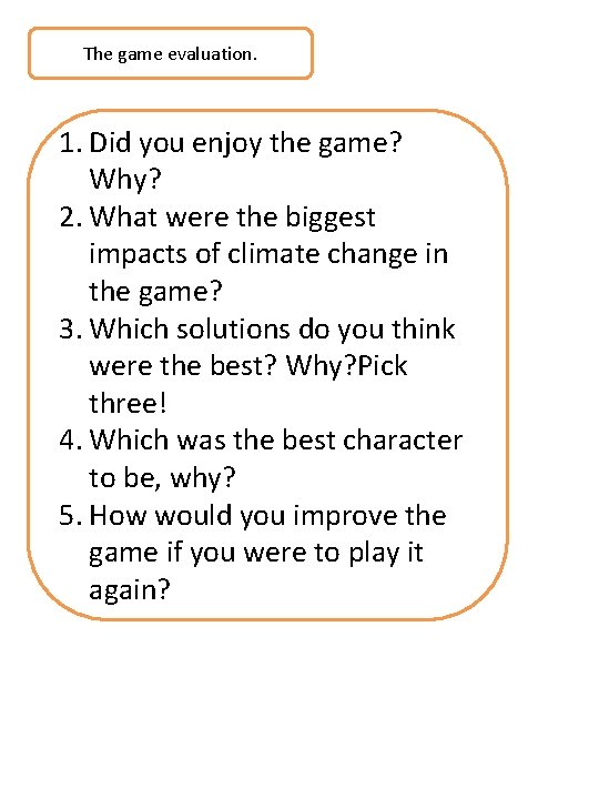 The game evaluation. 1. Did you enjoy the game? Why? 2. What were the
