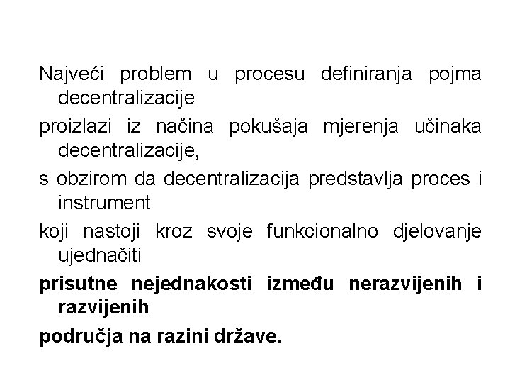 Najveći problem u procesu definiranja pojma decentralizacije proizlazi iz načina pokušaja mjerenja učinaka decentralizacije,