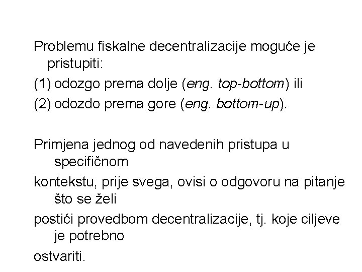 Problemu fiskalne decentralizacije moguće je pristupiti: (1) odozgo prema dolje (eng. top-bottom) ili (2)