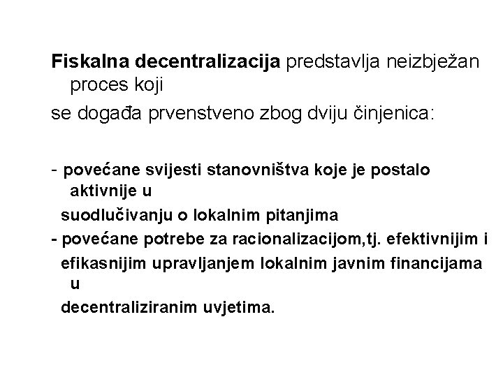 Fiskalna decentralizacija predstavlja neizbježan proces koji se događa prvenstveno zbog dviju činjenica: - povećane