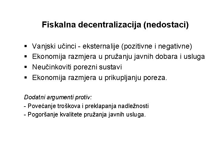 Fiskalna decentralizacija (nedostaci) § § Vanjski učinci - eksternalije (pozitivne i negativne) Ekonomija razmjera