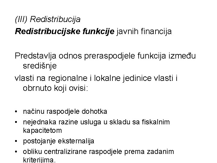 (III) Redistribucija Redistribucijske funkcije javnih financija Predstavlja odnos preraspodjele funkcija između središnje vlasti na