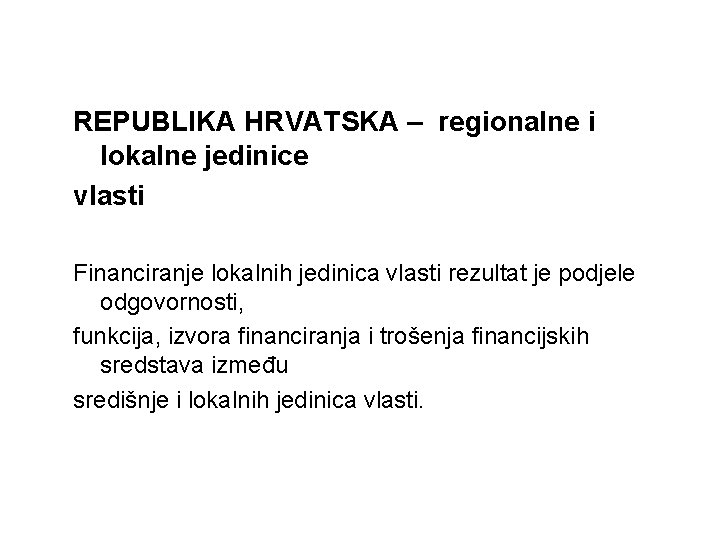 REPUBLIKA HRVATSKA – regionalne i lokalne jedinice vlasti Financiranje lokalnih jedinica vlasti rezultat je
