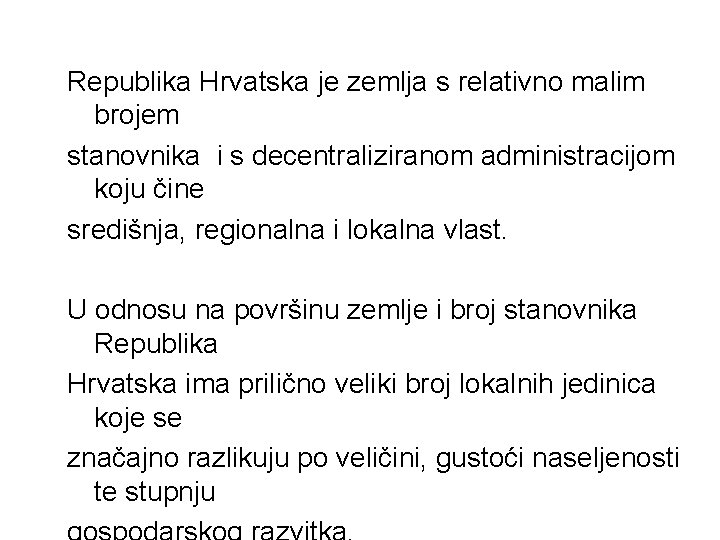 Republika Hrvatska je zemlja s relativno malim brojem stanovnika i s decentraliziranom administracijom koju