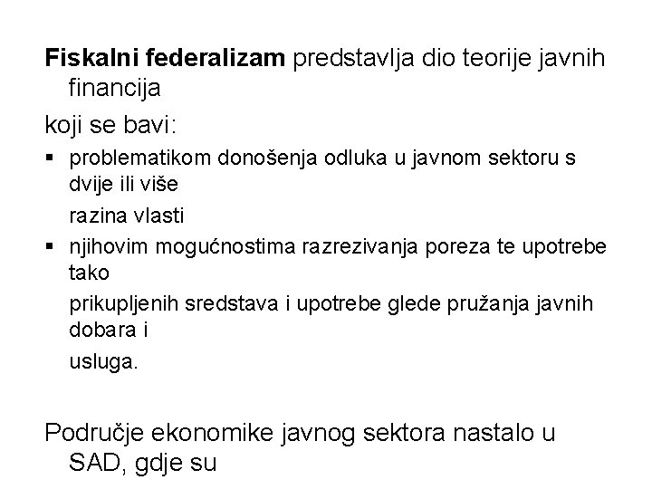 Fiskalni federalizam predstavlja dio teorije javnih financija koji se bavi: § problematikom donošenja odluka