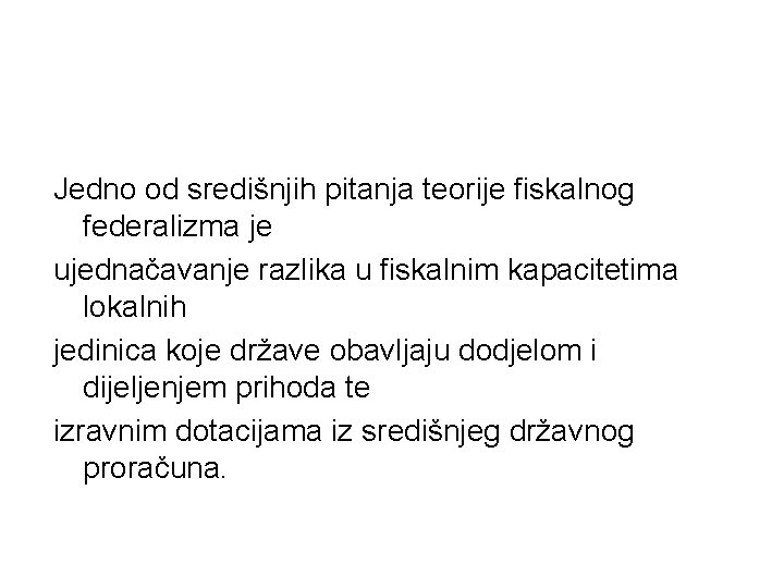 Jedno od središnjih pitanja teorije fiskalnog federalizma je ujednačavanje razlika u fiskalnim kapacitetima lokalnih