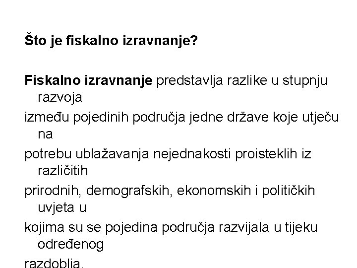 Što je fiskalno izravnanje? Fiskalno izravnanje predstavlja razlike u stupnju razvoja između pojedinih područja