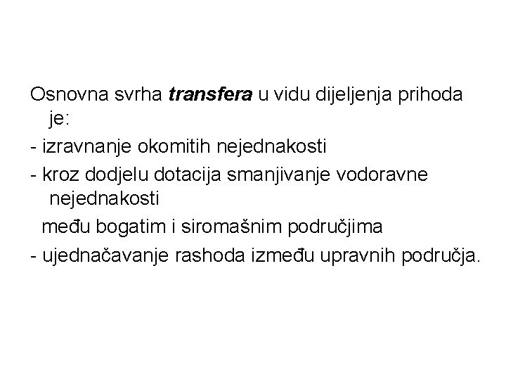 Osnovna svrha transfera u vidu dijeljenja prihoda je: - izravnanje okomitih nejednakosti - kroz