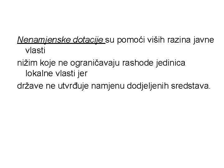 Nenamjenske dotacije su pomoći viših razina javne vlasti nižim koje ne ograničavaju rashode jedinica