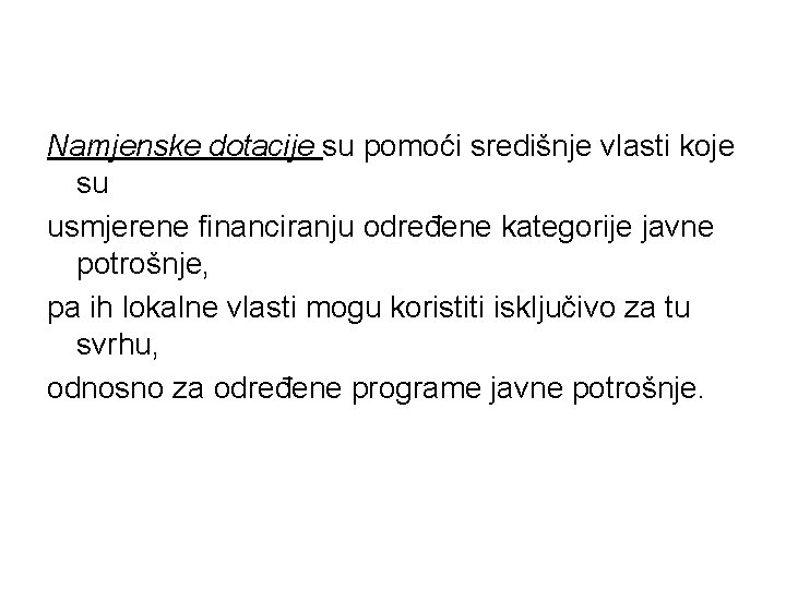 Namjenske dotacije su pomoći središnje vlasti koje su usmjerene financiranju određene kategorije javne potrošnje,