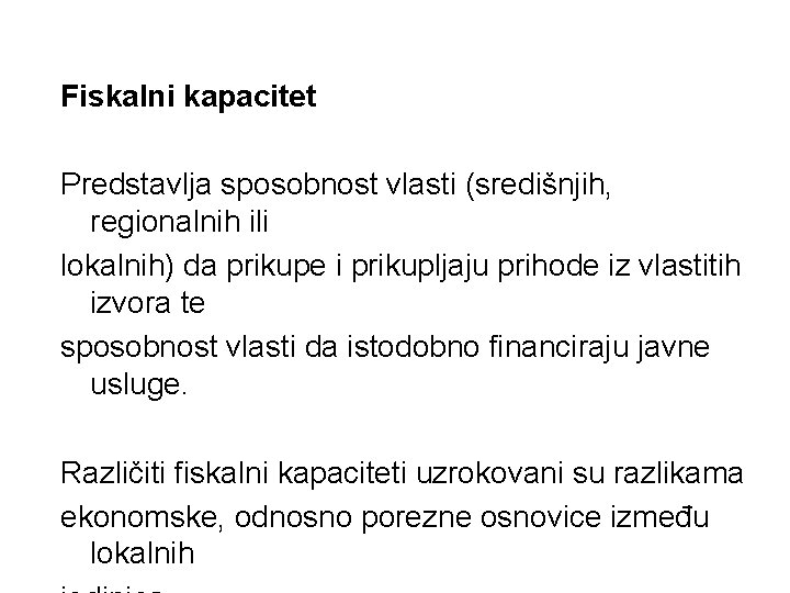 Fiskalni kapacitet Predstavlja sposobnost vlasti (središnjih, regionalnih ili lokalnih) da prikupe i prikupljaju prihode