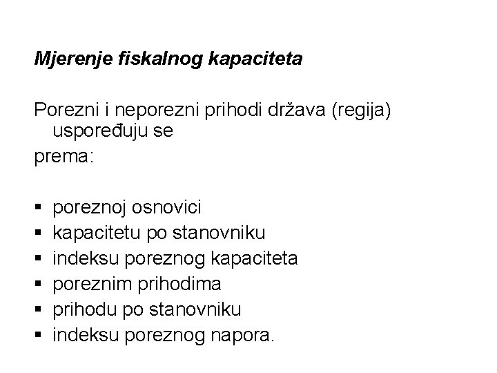 Mjerenje fiskalnog kapaciteta Porezni i neporezni prihodi država (regija) uspoređuju se prema: § §