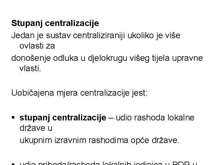 Stupanj centralizacije Jedan je sustav centraliziraniji ukoliko je više ovlasti za donošenje odluka u