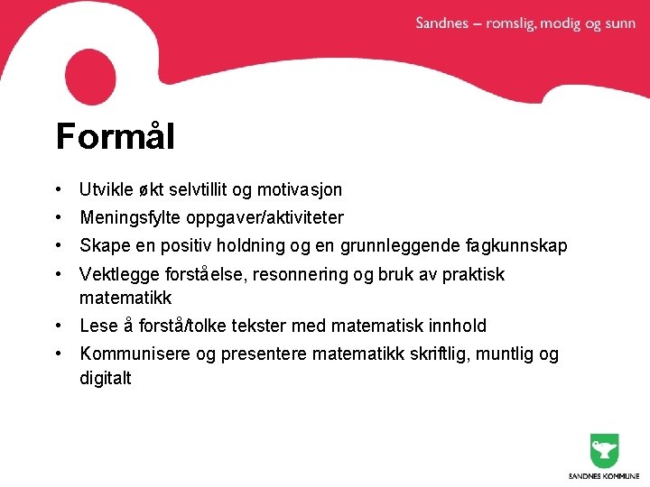 Formål • Utvikle økt selvtillit og motivasjon • Meningsfylte oppgaver/aktiviteter • Skape en positiv