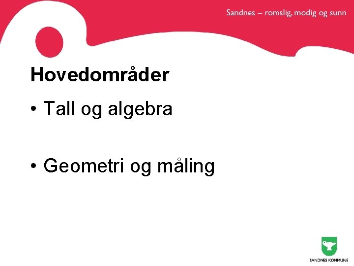 Hovedområder • Tall og algebra • Geometri og måling 