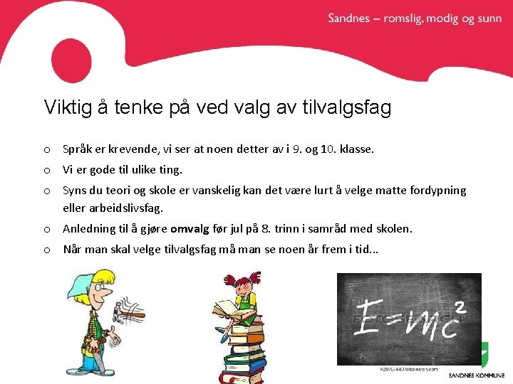 Viktig å tenke på ved valg av tilvalgsfag o Språk er krevende, vi ser