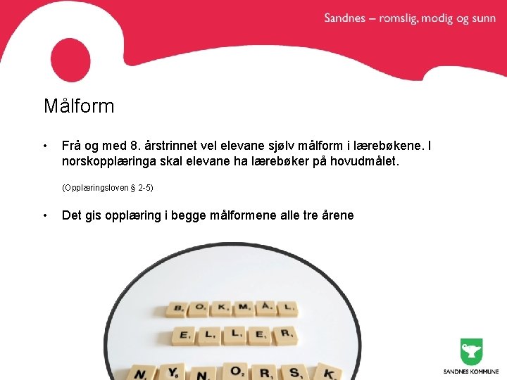 Målform • Frå og med 8. årstrinnet vel elevane sjølv målform i lærebøkene. I