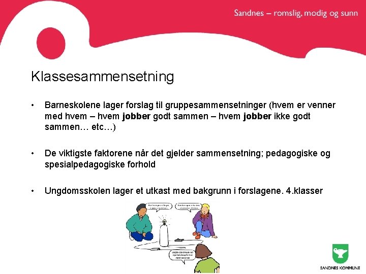 Klassesammensetning • Barneskolene lager forslag til gruppesammensetninger (hvem er venner med hvem – hvem