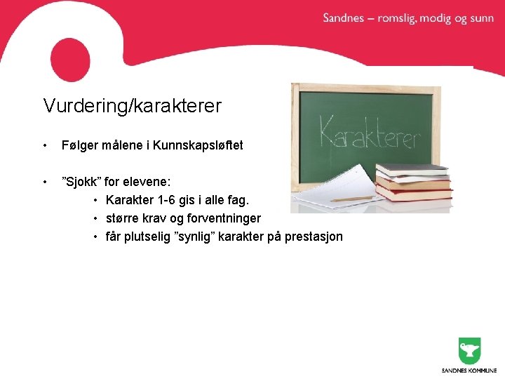 Vurdering/karakterer • Følger målene i Kunnskapsløftet • ”Sjokk” for elevene: • Karakter 1 -6