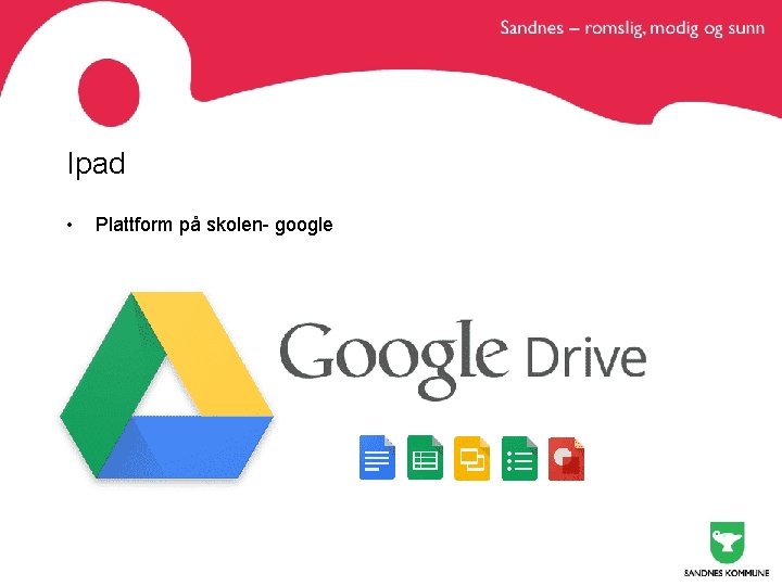 Ipad • Plattform på skolen- google 