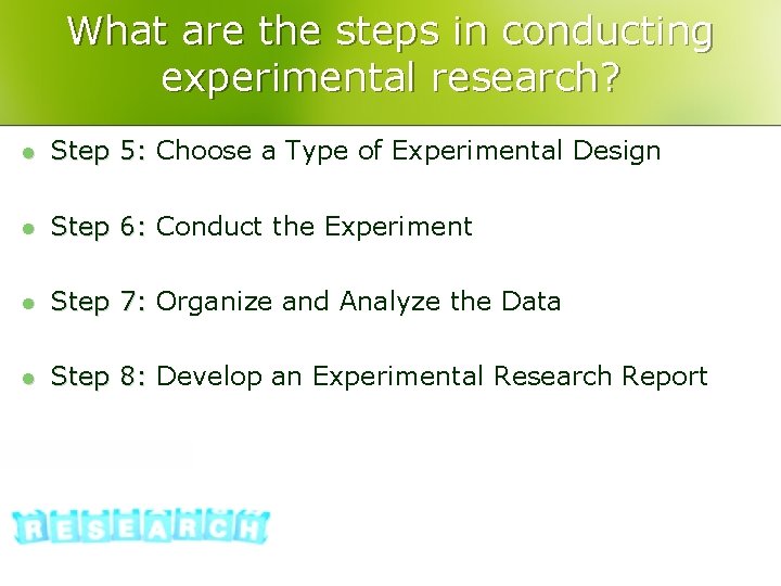 What are the steps in conducting experimental research? l Step 5: Choose a Type