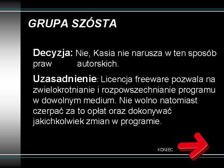 GRUPA SZÓSTA Decyzja: Nie, Kasia nie narusza w ten sposób praw autorskich. Uzasadnienie: Licencja