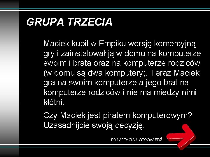 GRUPA TRZECIA Maciek kupił w Empiku wersję komercyjną gry i zainstalował ją w domu