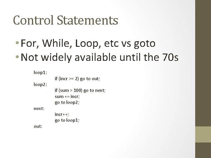 Control Statements • For, While, Loop, etc vs goto • Not widely available until