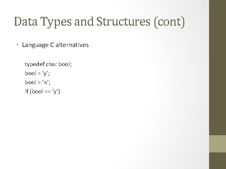 Data Types and Structures (cont) • Language C alternatives typedef char bool; bool =