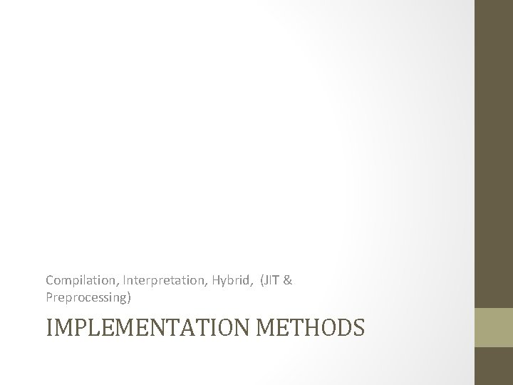 Compilation, Interpretation, Hybrid, (JIT & Preprocessing) IMPLEMENTATION METHODS 