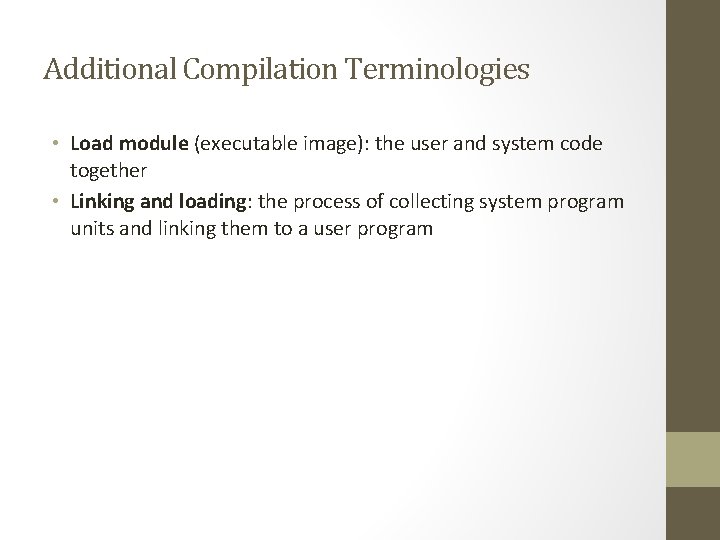 Additional Compilation Terminologies • Load module (executable image): the user and system code together