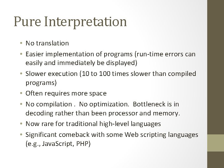 Pure Interpretation • No translation • Easier implementation of programs (run-time errors can easily