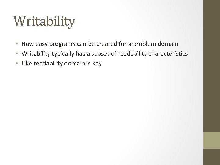 Writability • How easy programs can be created for a problem domain • Writability