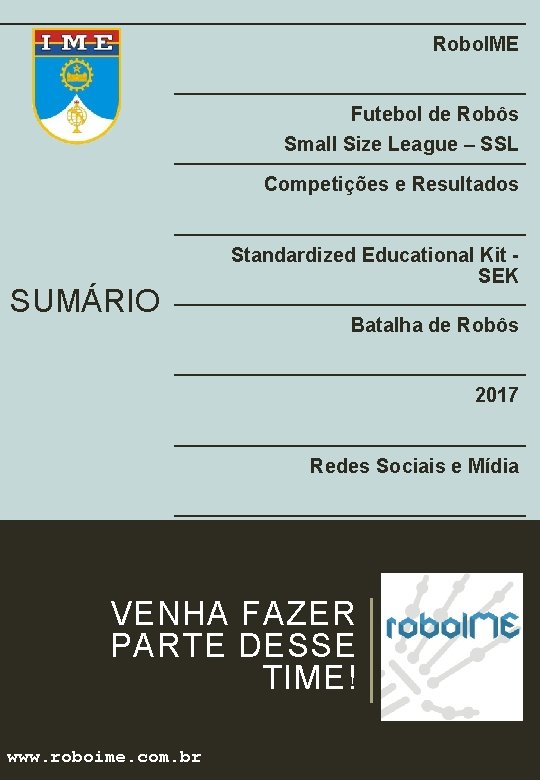 Robo. IME Futebol de Robôs Small Size League – SSL Competições e Resultados SUMÁRIO