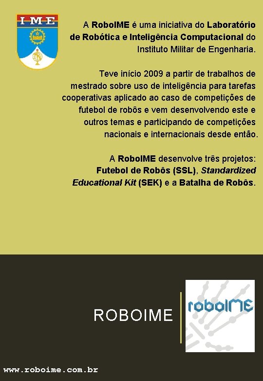 A Robo. IME é uma iniciativa do Laboratório de Robótica e Inteligência Computacional do