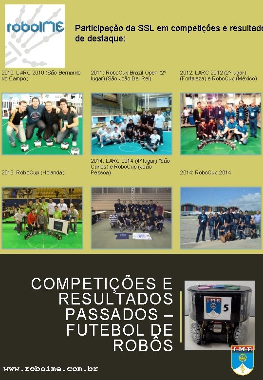 Participação da SSL em competições e resultado de destaque: 2010: LARC 2010 (São Bernardo