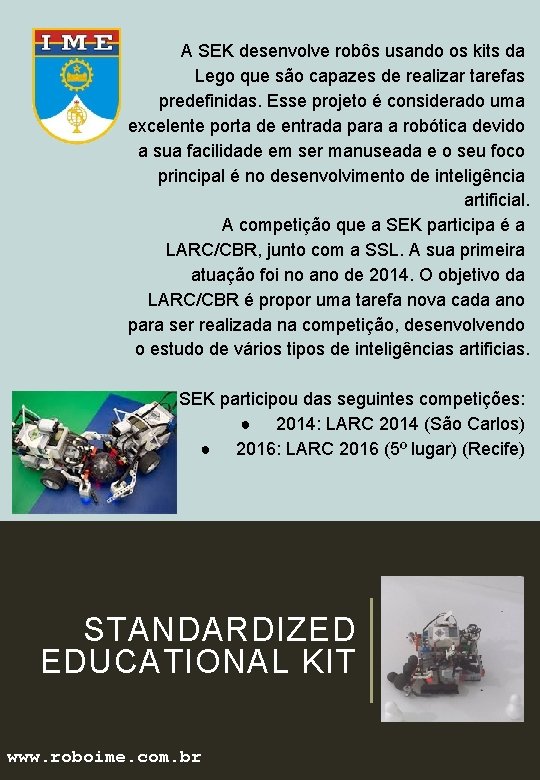 A SEK desenvolve robôs usando os kits da Lego que são capazes de realizar