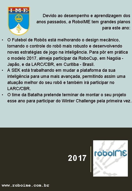 Devido ao desempenho e aprendizagem dos anos passados, a Robo. IME tem grandes planos