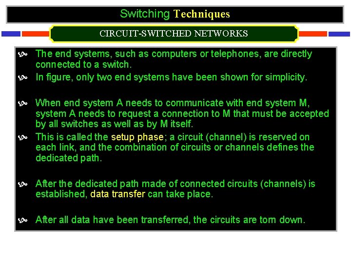 Switching Techniques CIRCUIT-SWITCHED NETWORKS The end systems, such as computers or telephones, are directly