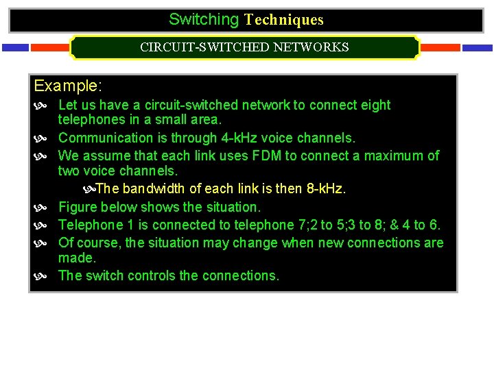 Switching Techniques CIRCUIT-SWITCHED NETWORKS Example: Let us have a circuit-switched network to connect eight