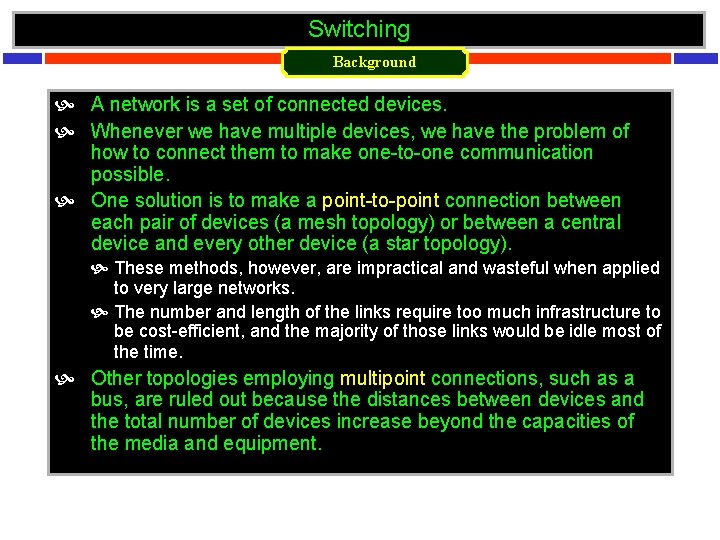 Switching Background A network is a set of connected devices. Whenever we have multiple