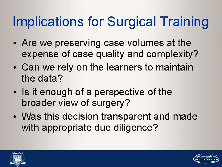 Implications for Surgical Training • Are we preserving case volumes at the expense of Implications for Surgical Training • Are we preserving case volumes at the expense of