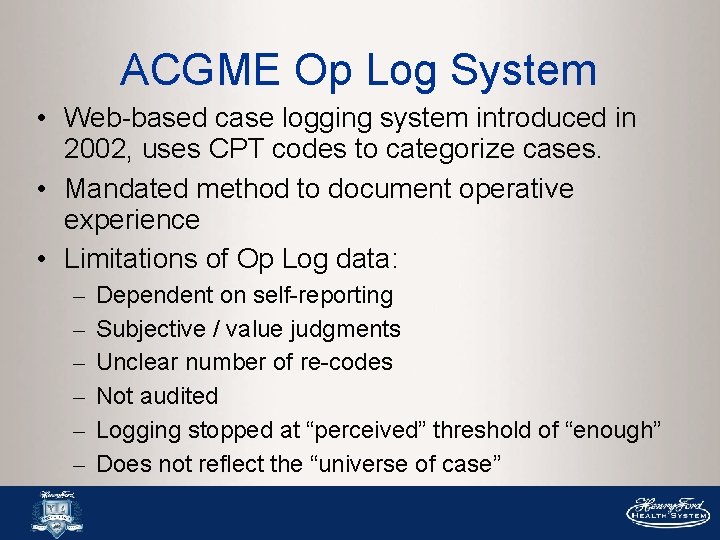 ACGME Op Log System • Web-based case logging system introduced in 2002, uses CPT ACGME Op Log System • Web-based case logging system introduced in 2002, uses CPT