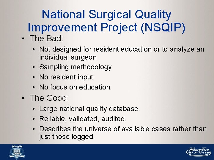 National Surgical Quality Improvement Project (NSQIP) • The Bad: • Not designed for resident National Surgical Quality Improvement Project (NSQIP) • The Bad: • Not designed for resident