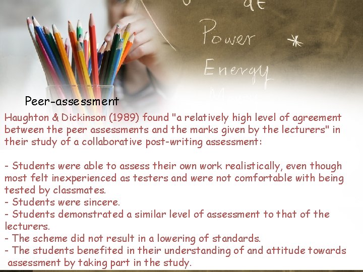 Peer-assessment Haughton & Dickinson (1989) found "a relatively high level of agreement between the