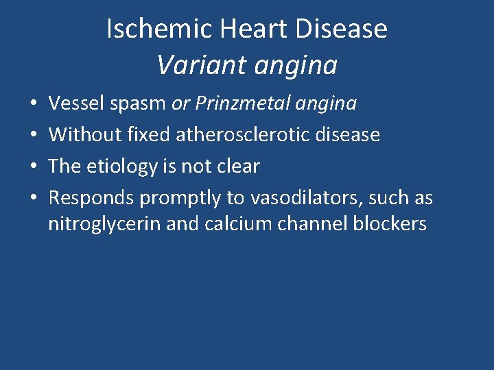 Ischemic Heart Disease Variant angina • • Vessel spasm or Prinzmetal angina Without fixed