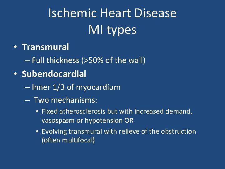 Ischemic Heart Disease MI types • Transmural – Full thickness (>50% of the wall)